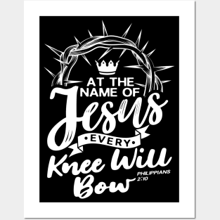 At The Name Of Jesus EVERY KNEE WILL BOW - Philippians 2:10 Posters and Art